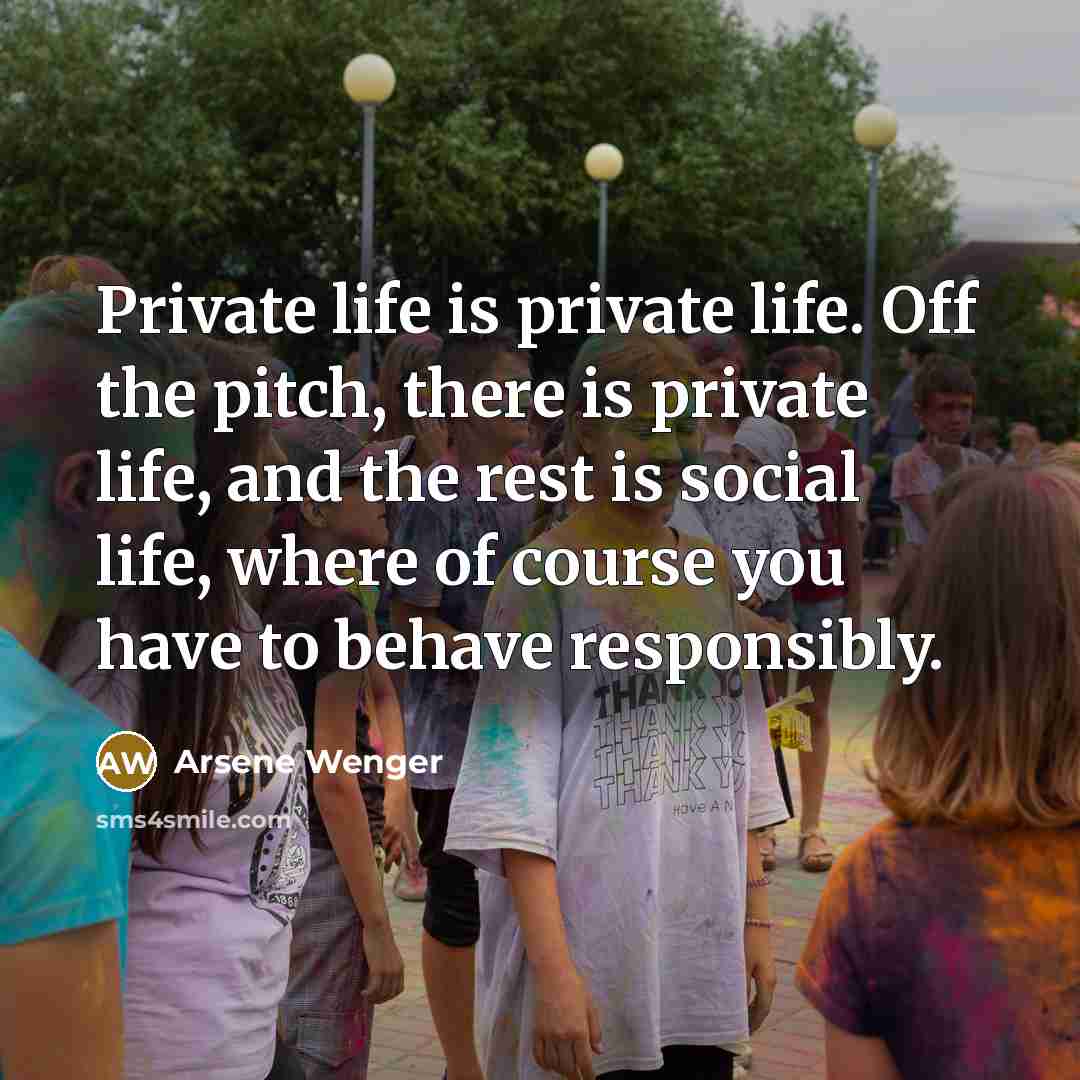 “Private life is private life. Off the pitch, there is…” quote by Arsene Wenger