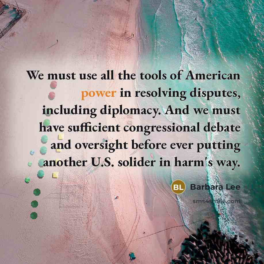 “We must use all the tools of American power in…” quote by Barbara Lee