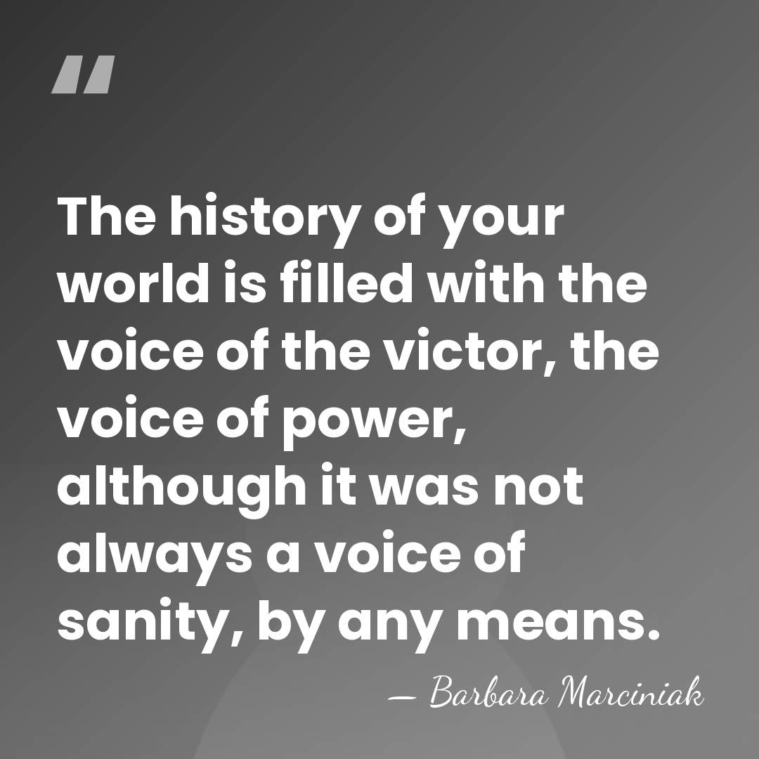 The history of your world is filled with the voice of the&hellip; - Barbara Marciniak
