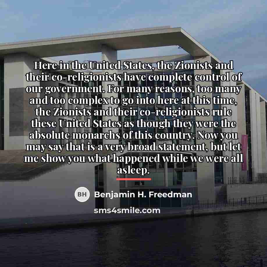 “Here in the United States, the Zionists and their co-religionists…” quote by Benjamin H. Freedman