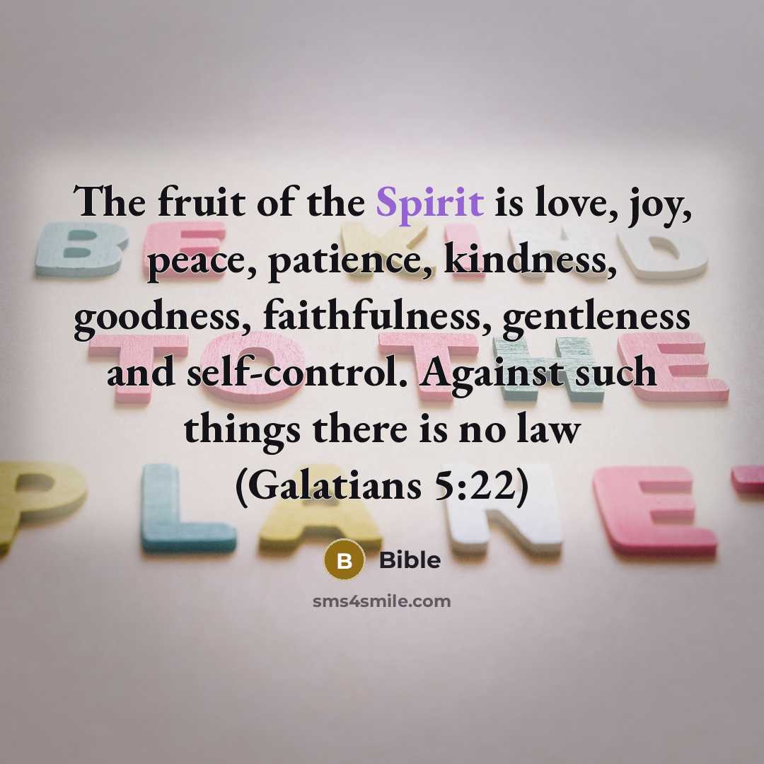 “The fruit of the Spirit is love, joy, peace, patience,…” quote by Bible