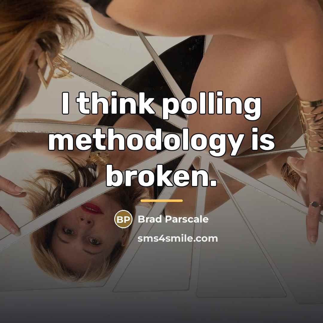 “I think polling methodology is broken.…” quote by Brad Parscale