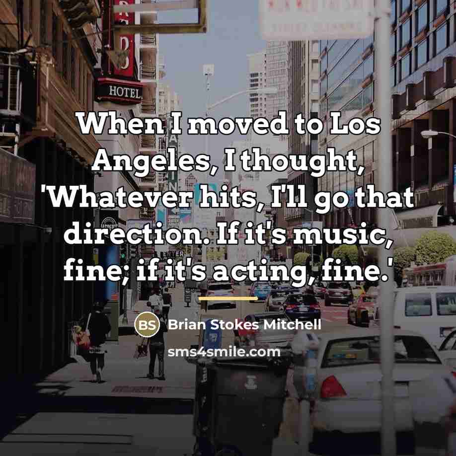 “When I moved to Los Angeles, I thought, 'Whatever hits,…” quote by Brian Stokes Mitchell