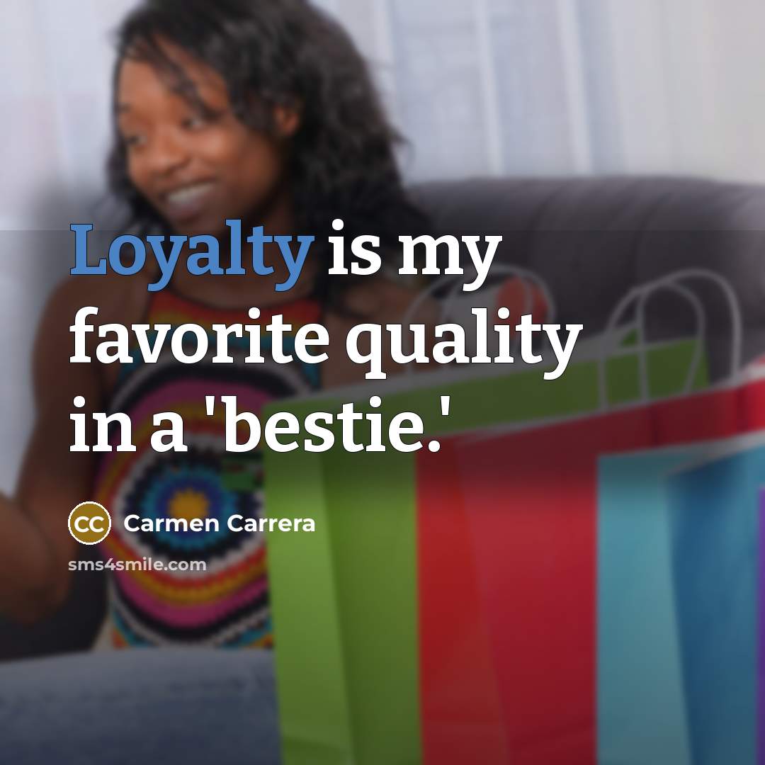 “Loyalty is my favorite quality in a 'bestie.'…” quote by Carmen Carrera