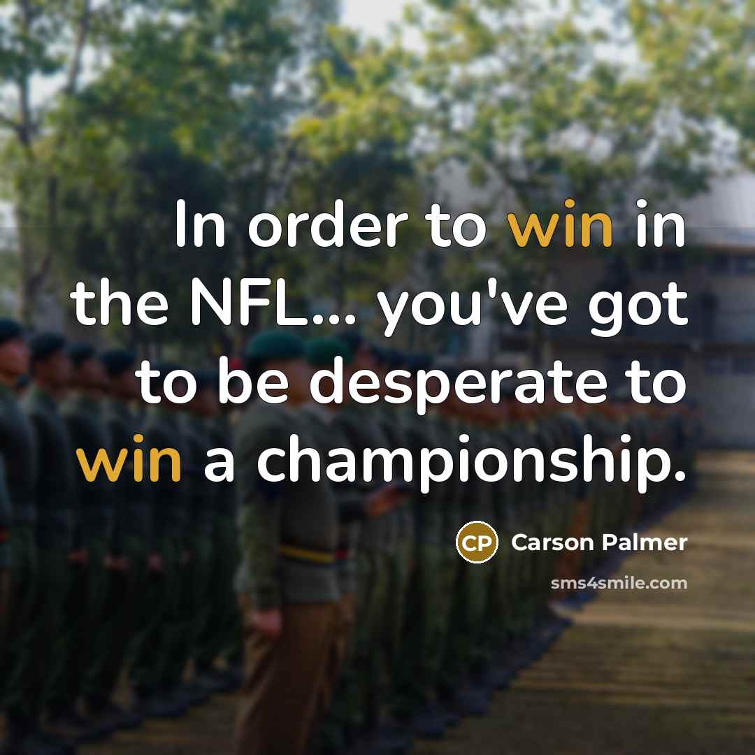 “In order to win in the NFL... you've got to…” quote by Carson Palmer