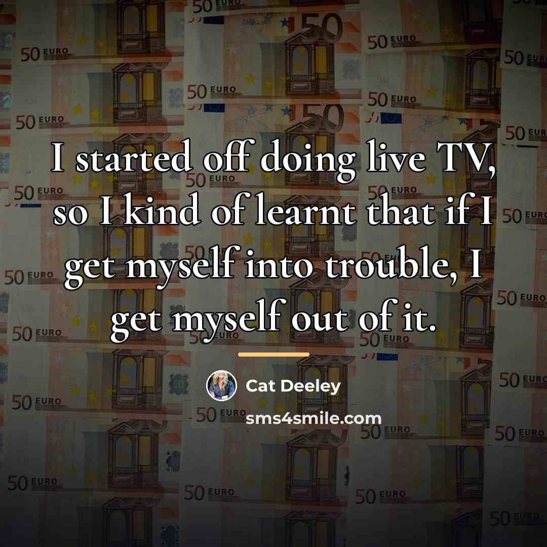 “I started off doing live TV, so I kind of…” quote by Cat Deeley