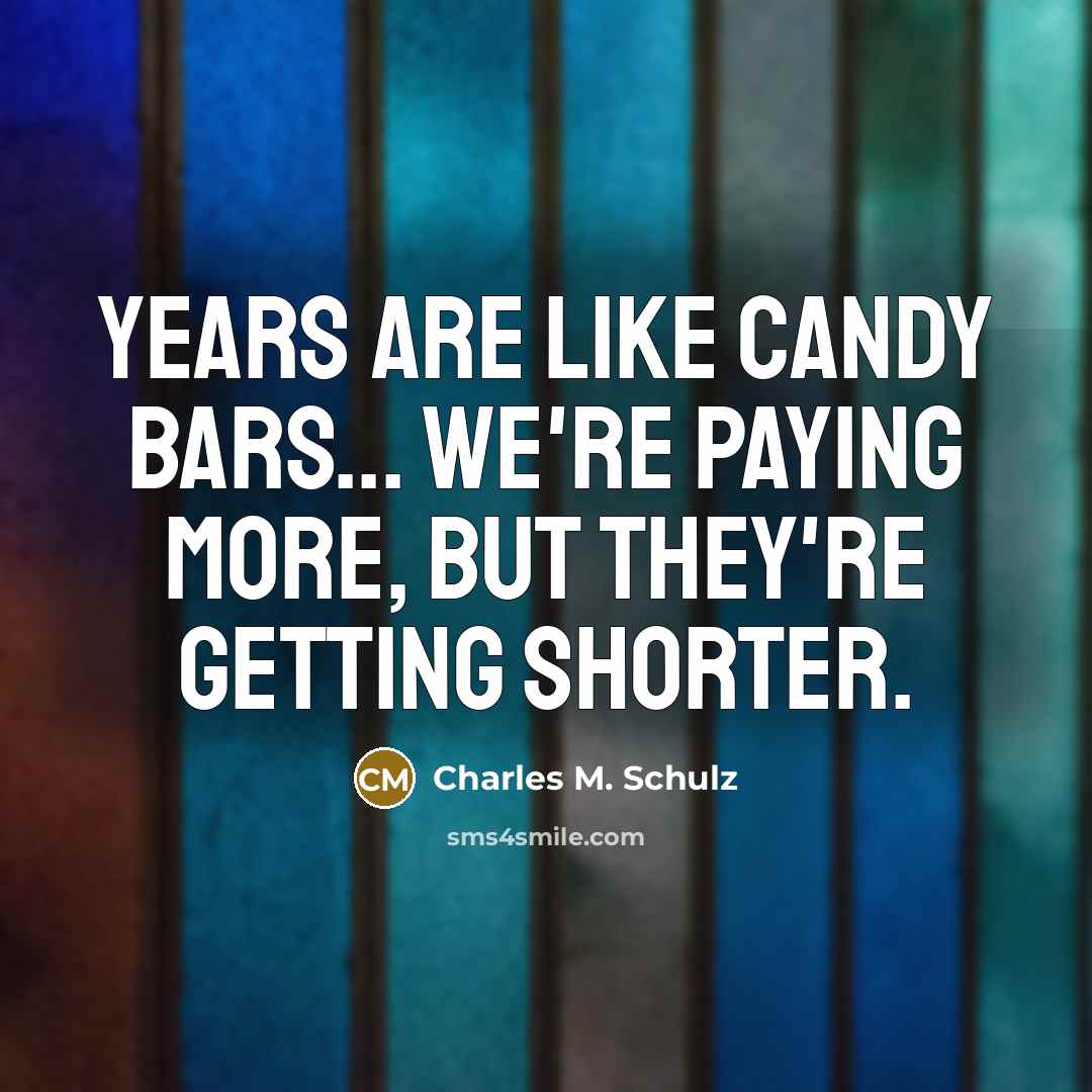 “Years are like candy bars... We're paying more, but they're…” quote by Charles M. Schulz