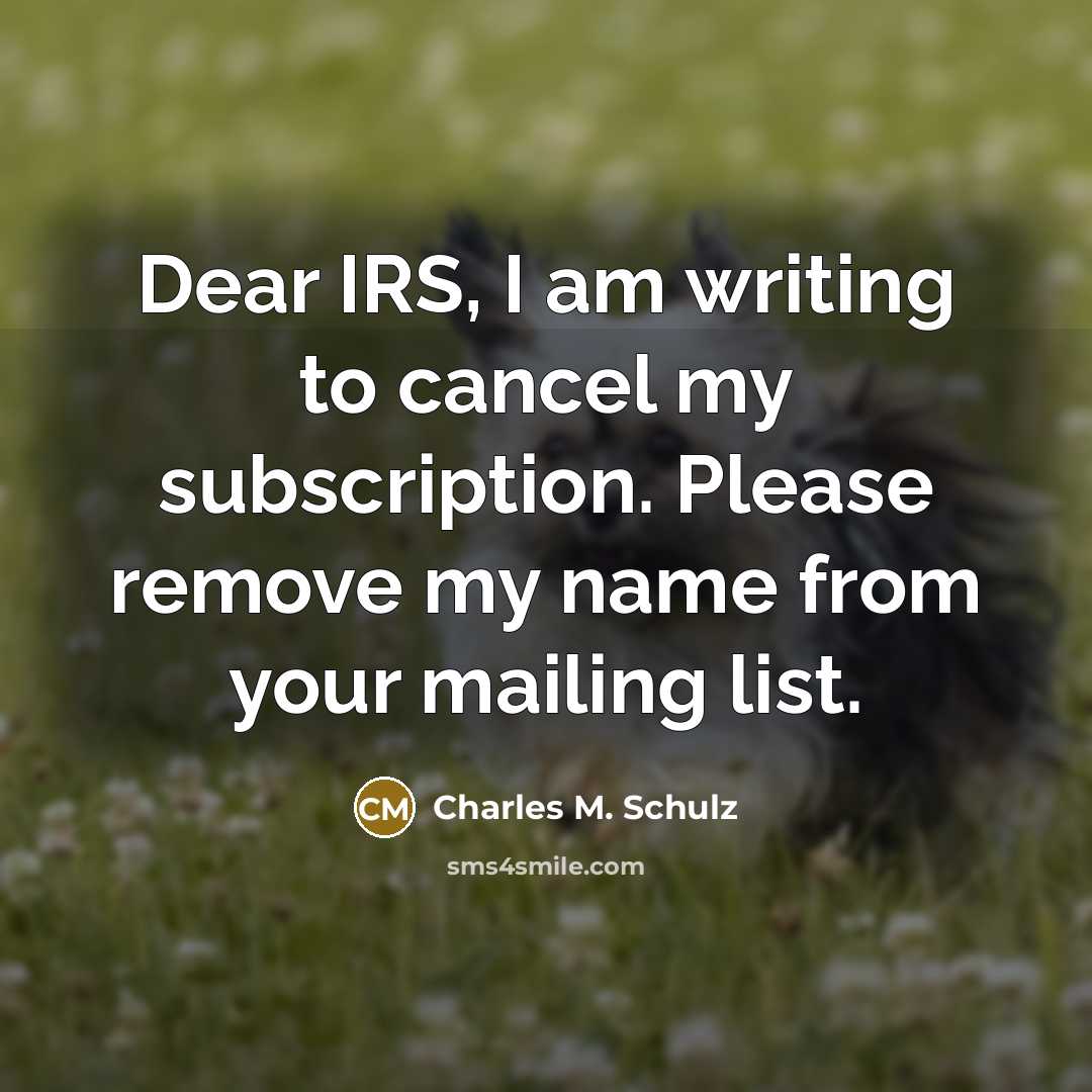 “Dear IRS, I am writing to cancel my subscription. Please…” quote by Charles M. Schulz