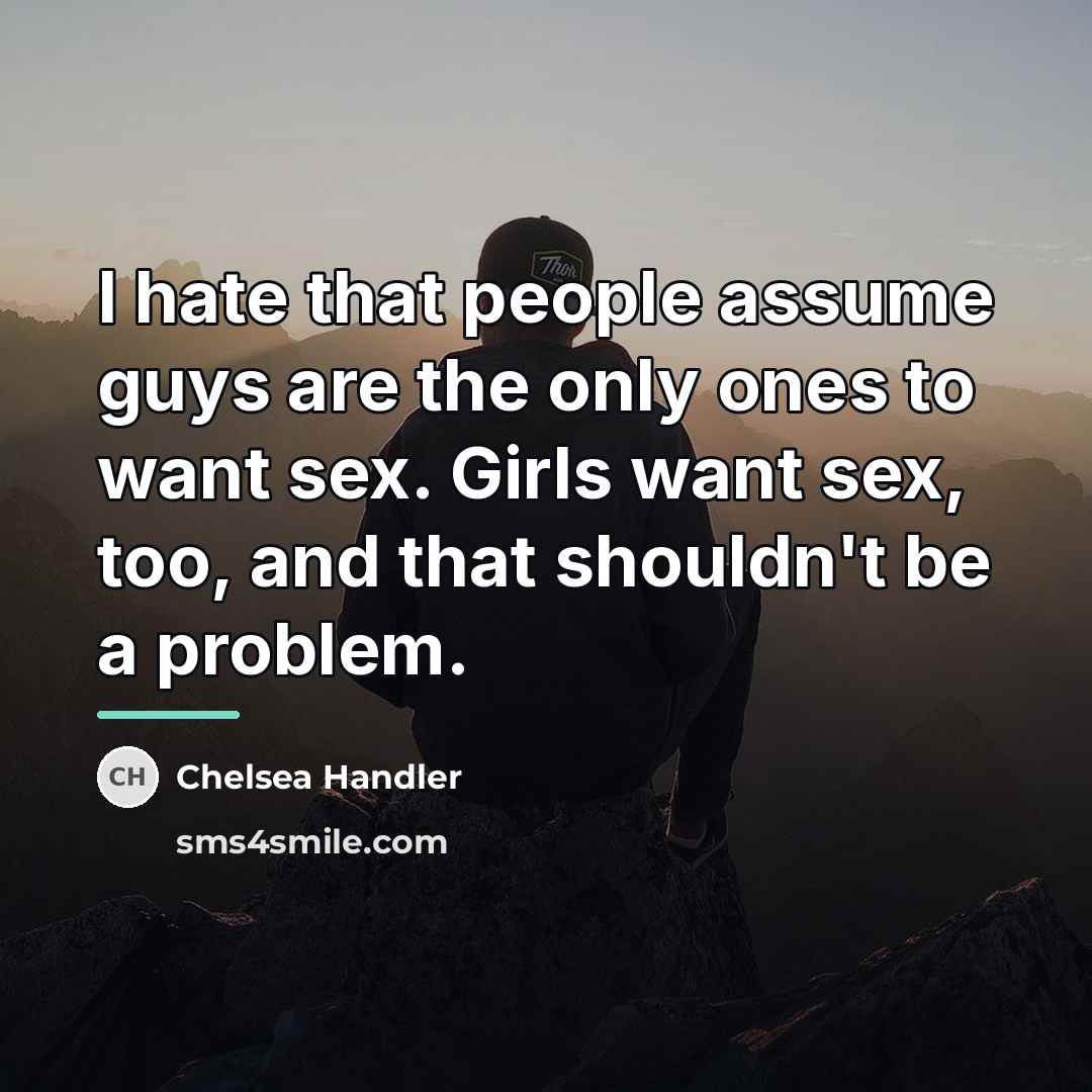 “I hate that people assume guys are the only ones…” quote by Chelsea Handler