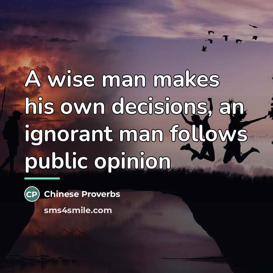 “A wise man makes his own decisions, an ignorant man…” quote by Chinese Proverbs