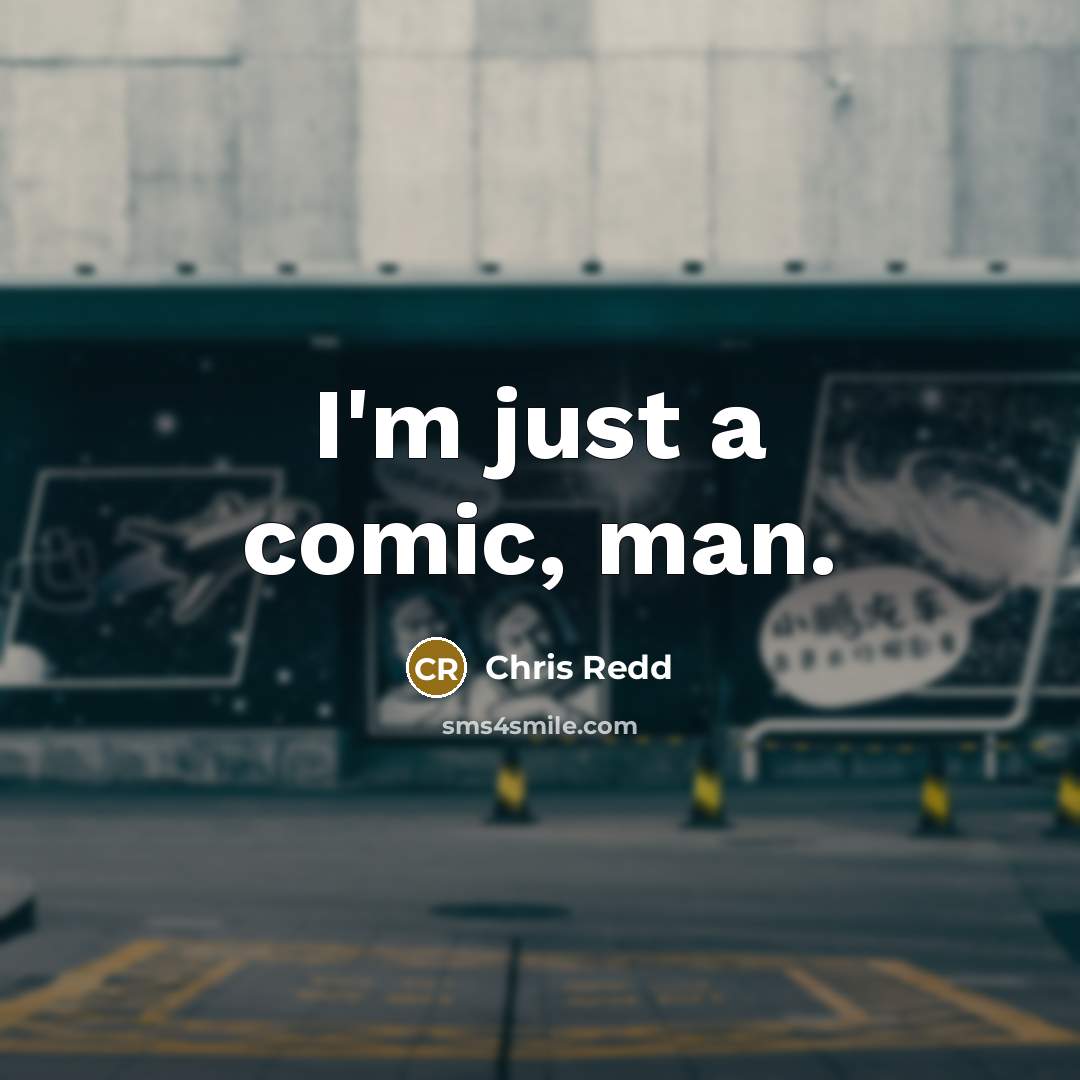 “I'm just a comic, man.” quote by Chris Redd