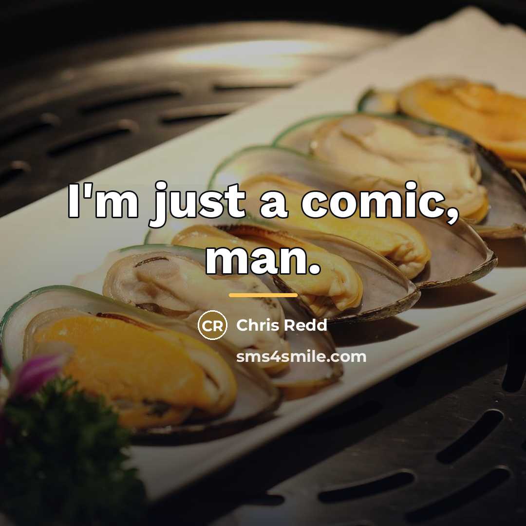 “I'm just a comic, man.…” quote by Chris Redd
