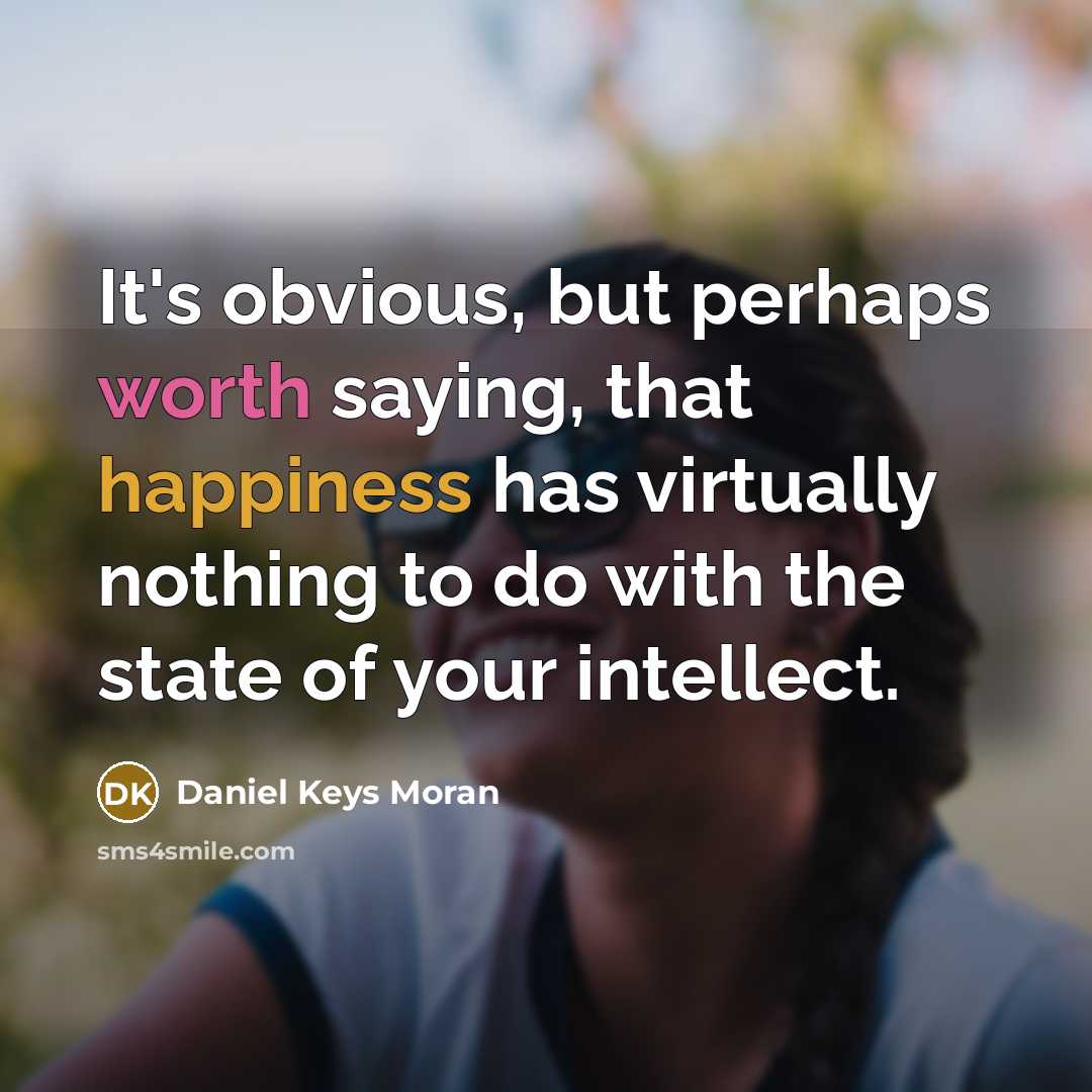 “It's obvious, but perhaps worth saying, that happiness has virtually…” quote by Daniel Keys Moran