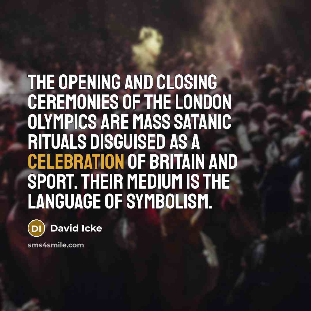 “The opening and closing ceremonies of the London Olympics are…” quote by David Icke
