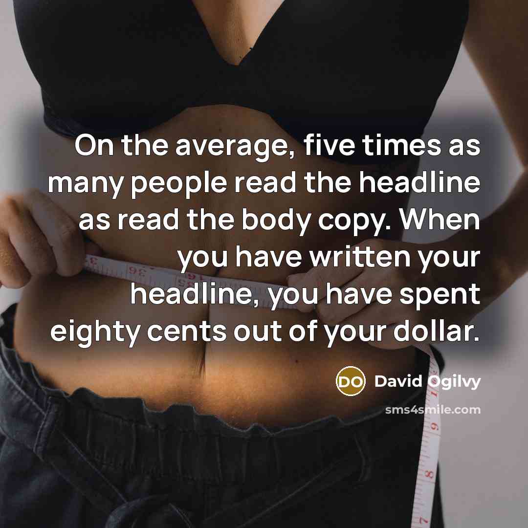 “On the average, five times as many people read the…” quote by David Ogilvy
