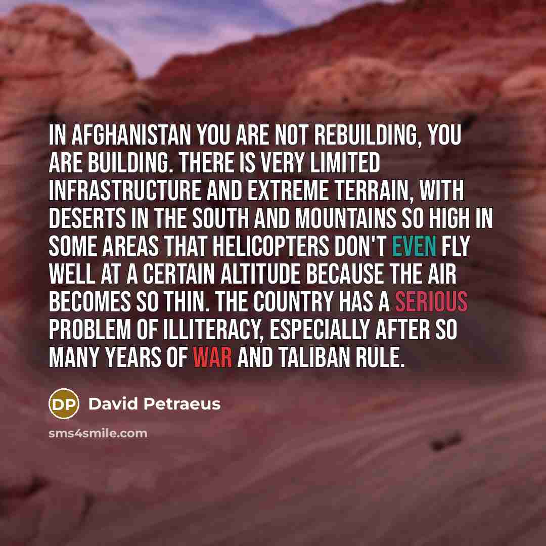 “In Afghanistan you are not rebuilding, you are building. There…” quote by David Petraeus