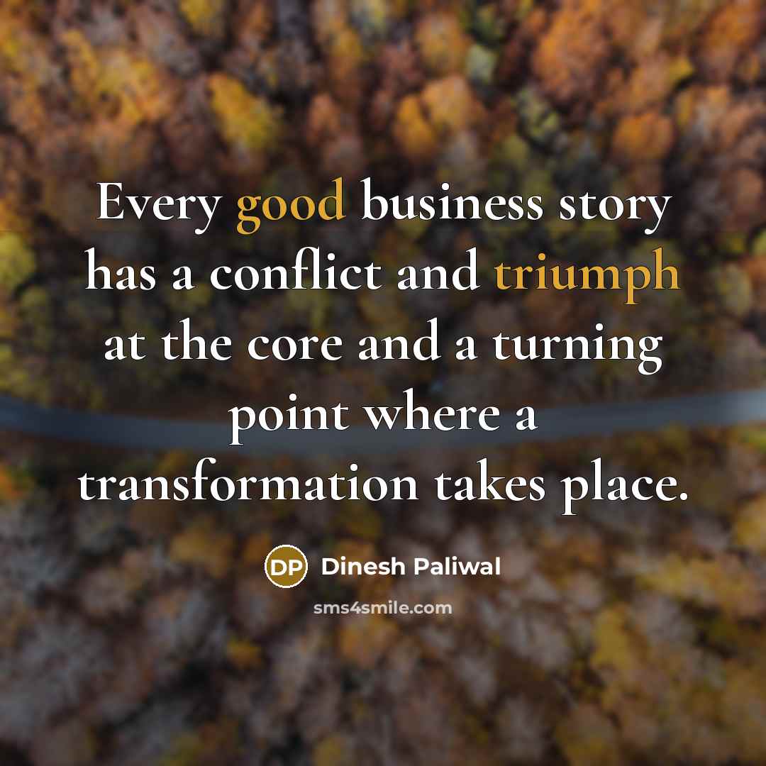 “Every good business story has a conflict and triumph at…” quote by Dinesh Paliwal
