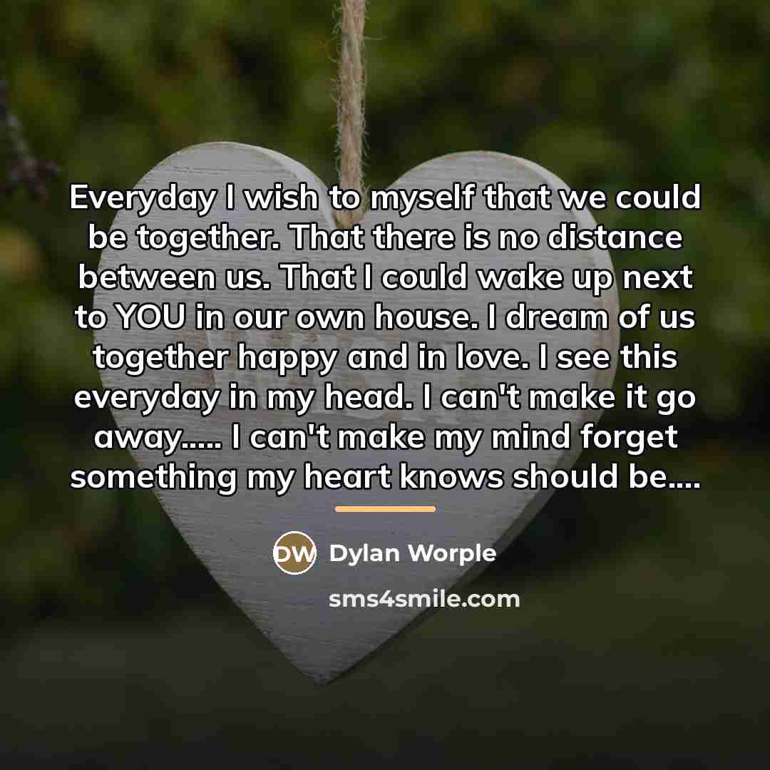 “Everyday I wish to myself that we could be together.…” quote by Dylan Worple