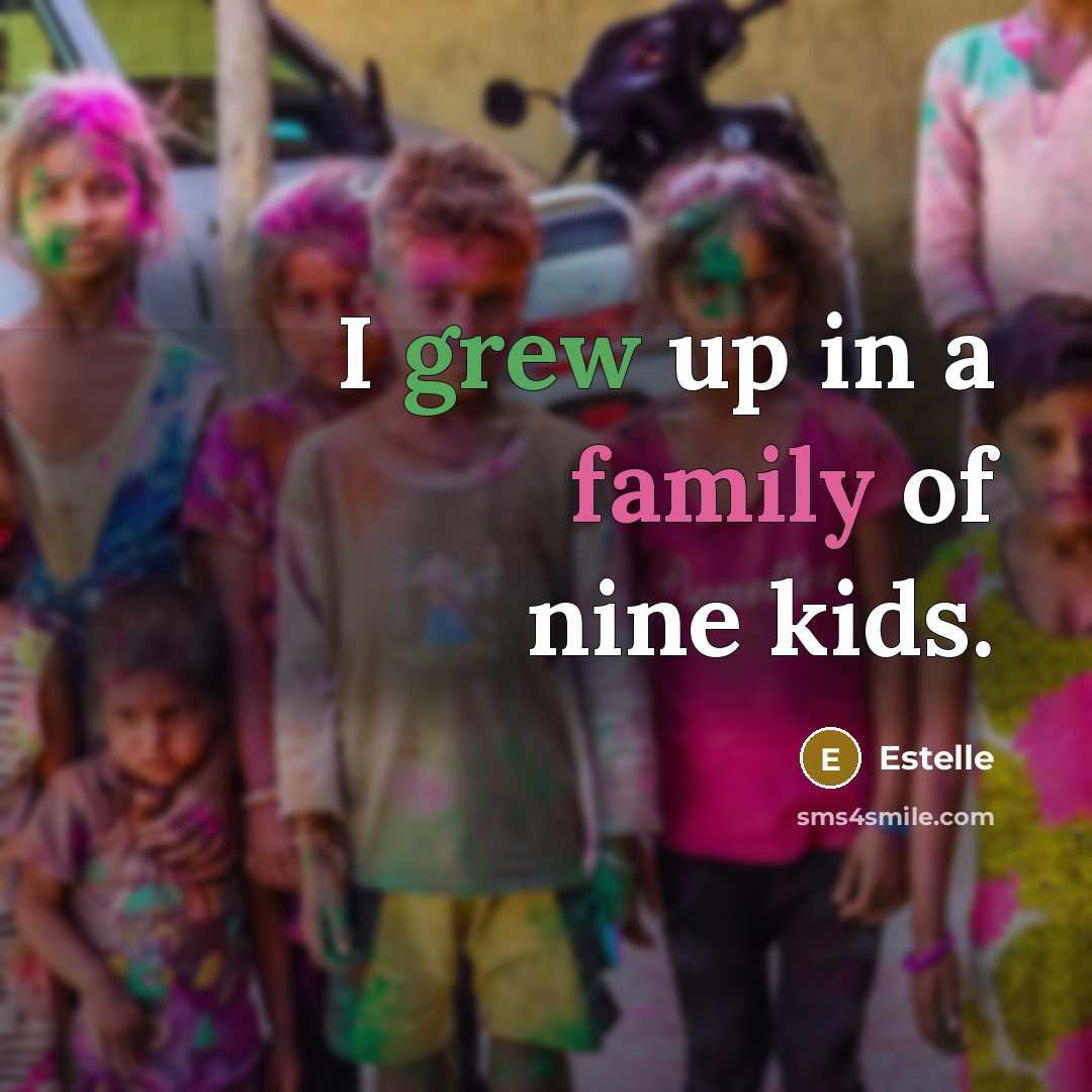 “I grew up in a family of nine kids.…” quote by Estelle