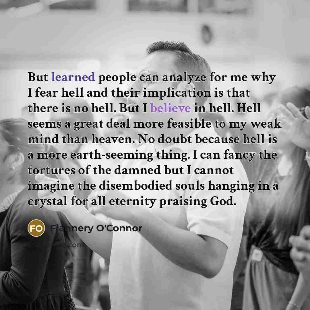 “But learned people can analyze for me why I fear…” quote by Flannery O'Connor