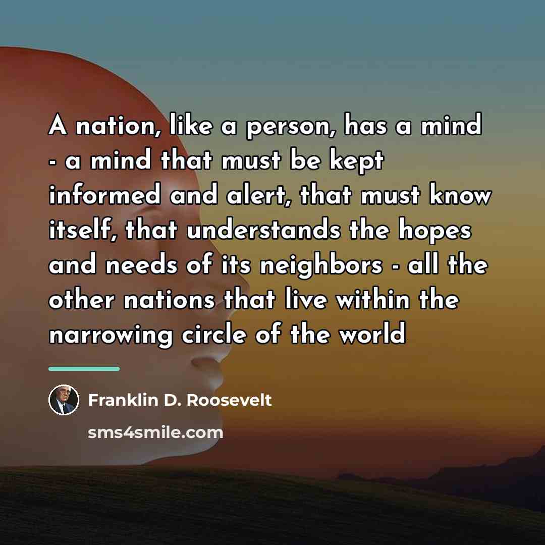 “A nation, like a person, has a mind - a…” quote by Franklin D. Roosevelt