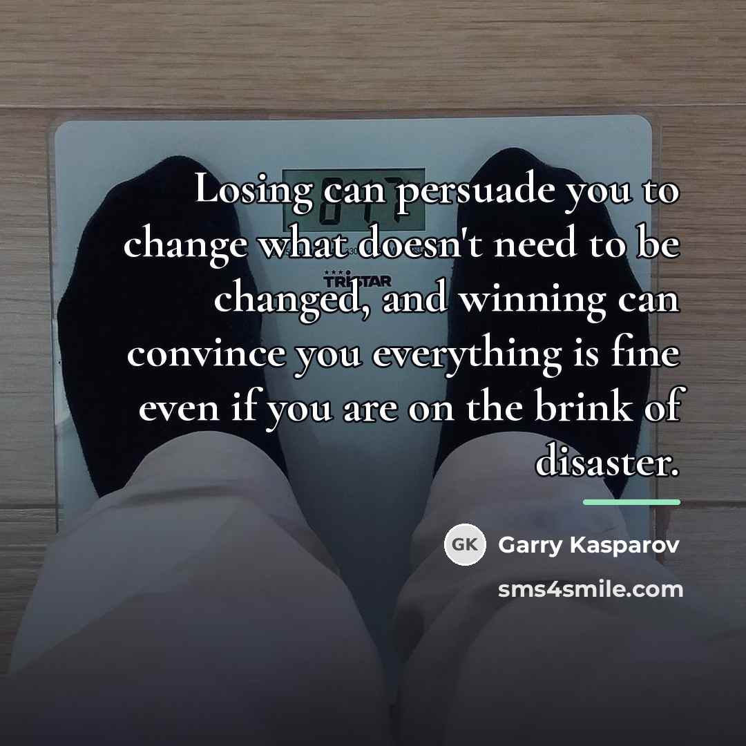 “Losing can persuade you to change what doesn't need to…” quote by Garry Kasparov