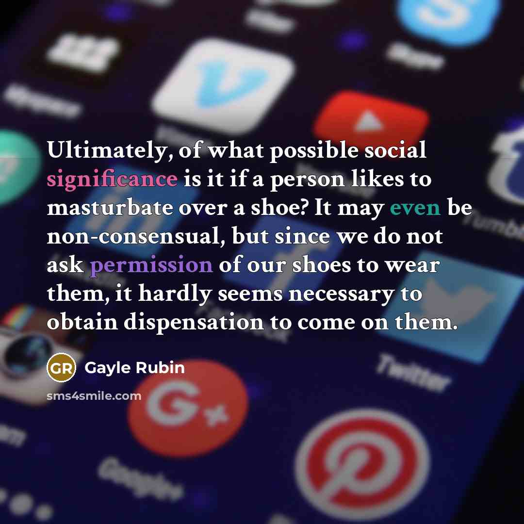 “Ultimately, of what possible social significance is it if a…” quote by Gayle Rubin