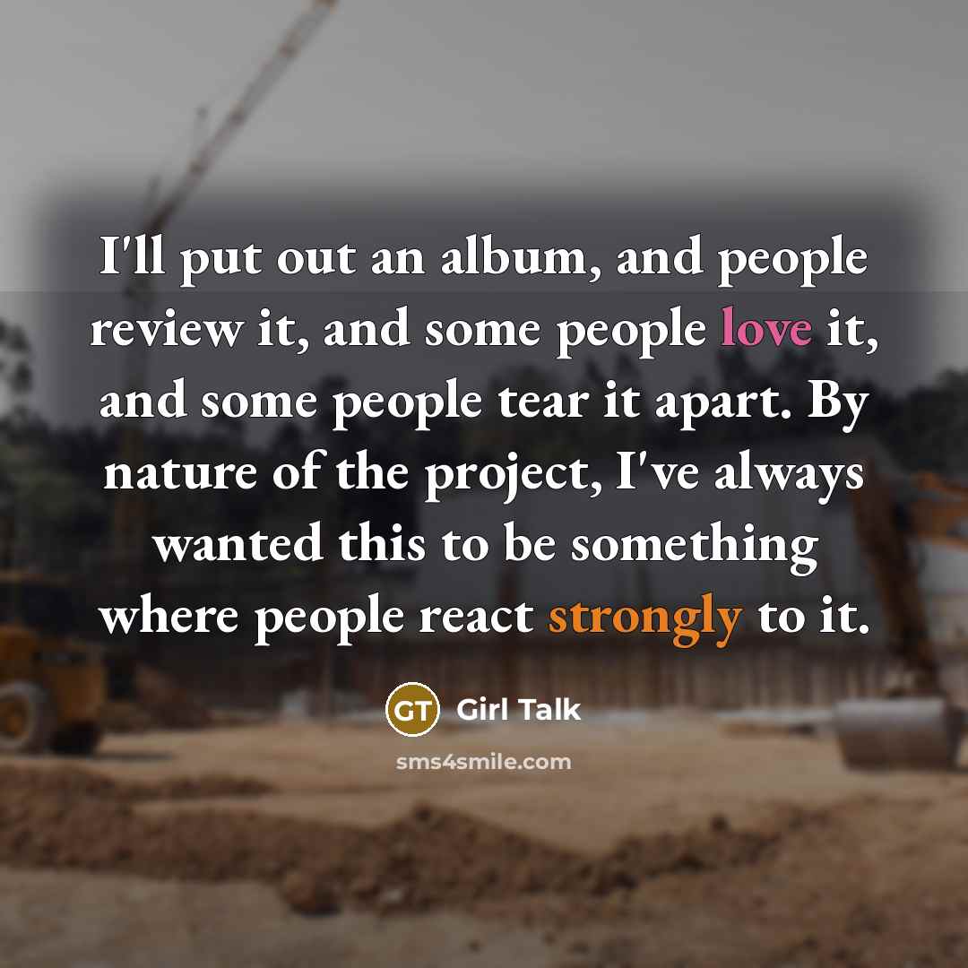 “I'll put out an album, and people review it, and…” quote by Girl Talk