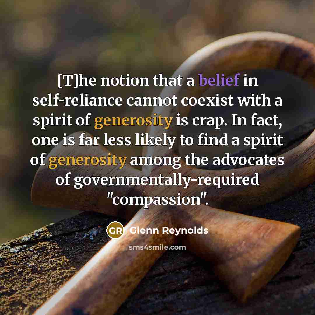 “[T]he notion that a belief in self-reliance cannot coexist with…” quote by Glenn Reynolds