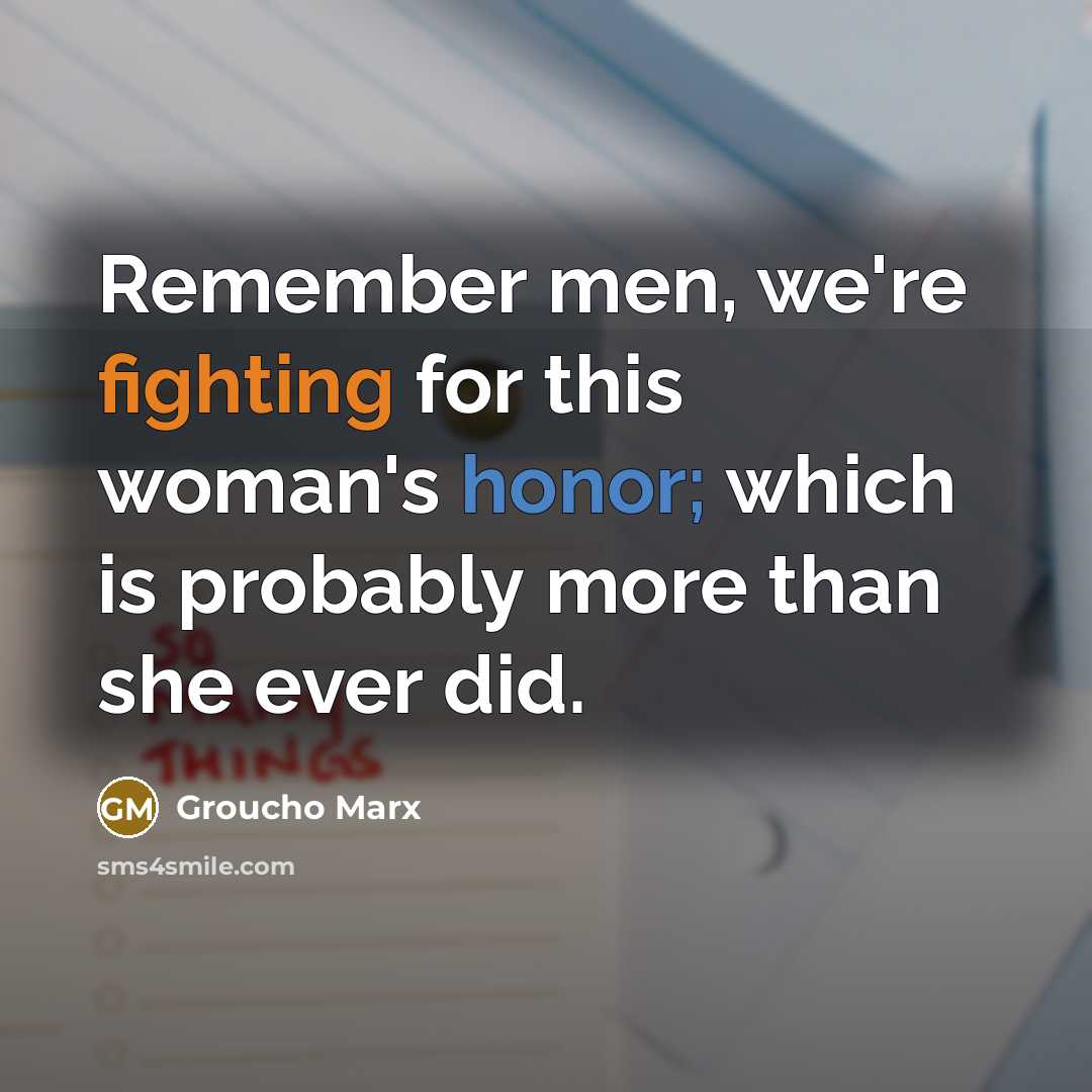 “Remember men, we're fighting for this woman's honor; which is…” quote by Groucho Marx
