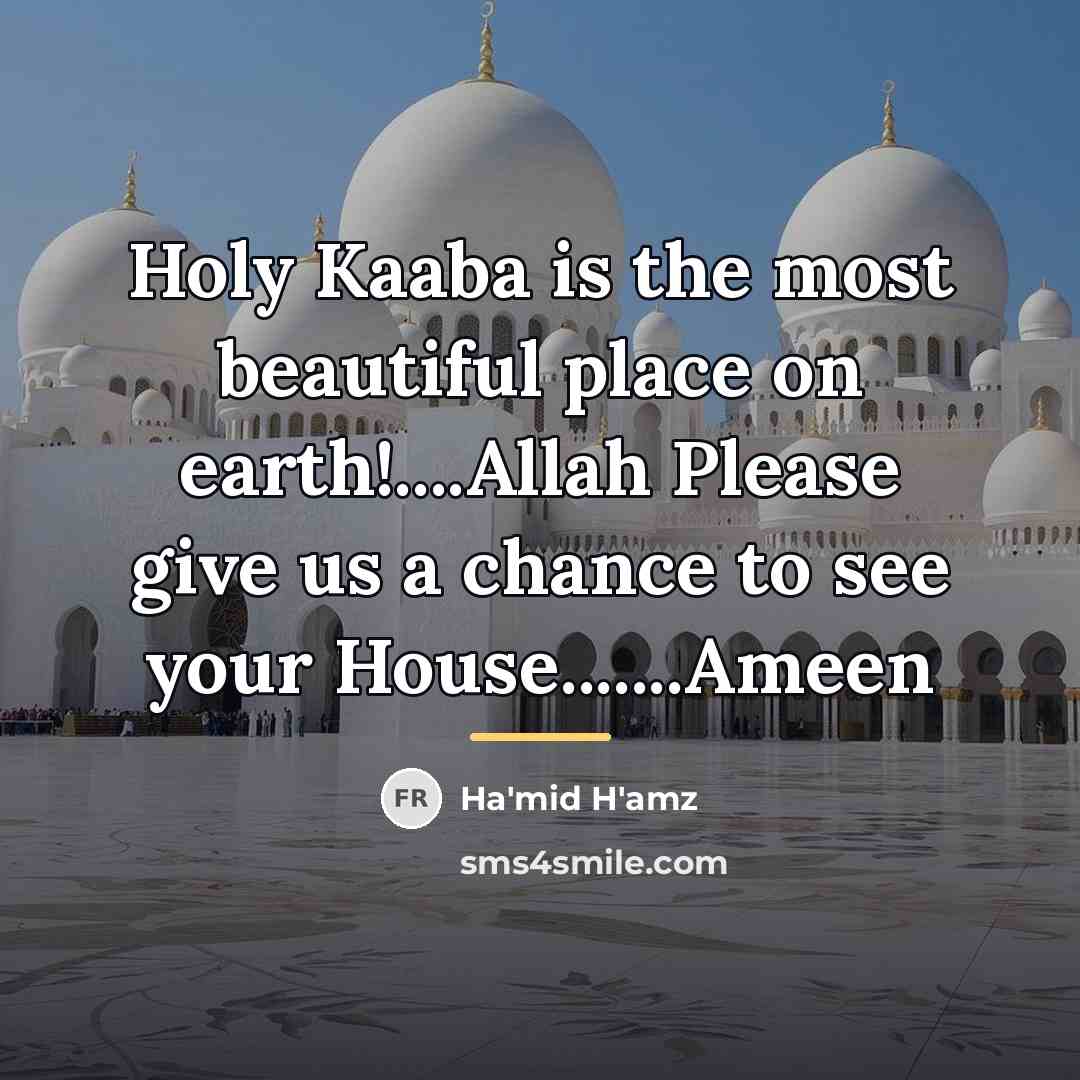 “Holy Kaaba is the most beautiful place on earth!....Allah Please…” quote by Ha'mid H'amz