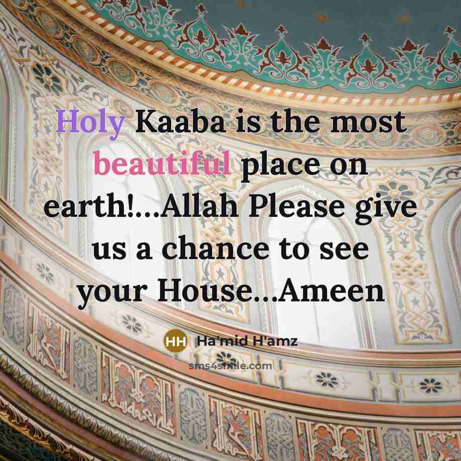 “Holy Kaaba is the most beautiful place on earth!…Allah Please give us a chance to see your House…Ameen” quote by Ha'mid H'amz