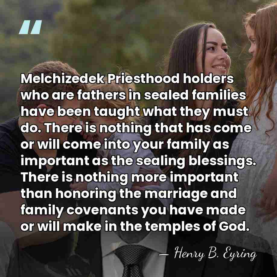 Melchizedek Priesthood holders who are fathers in sealed families have been taught&hellip; - Henry B. Eyring
