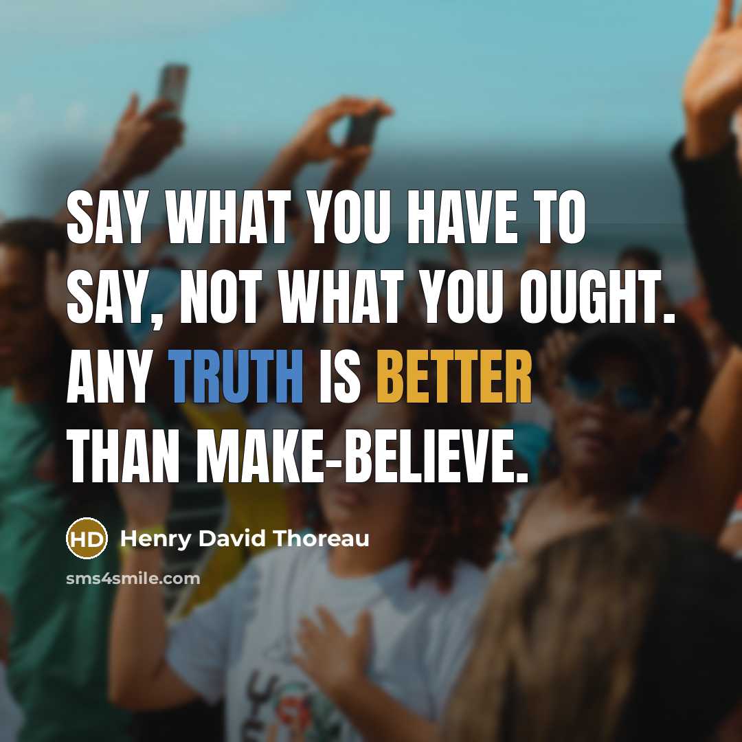 “Say what you have to say, not what you ought.…” quote by Henry David Thoreau