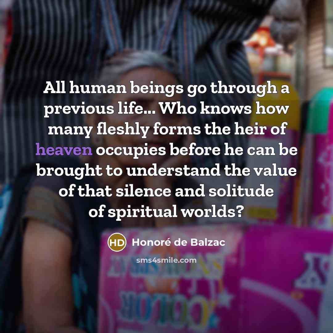“All human beings go through a previous life... Who knows…” quote by Honore de Balzac
