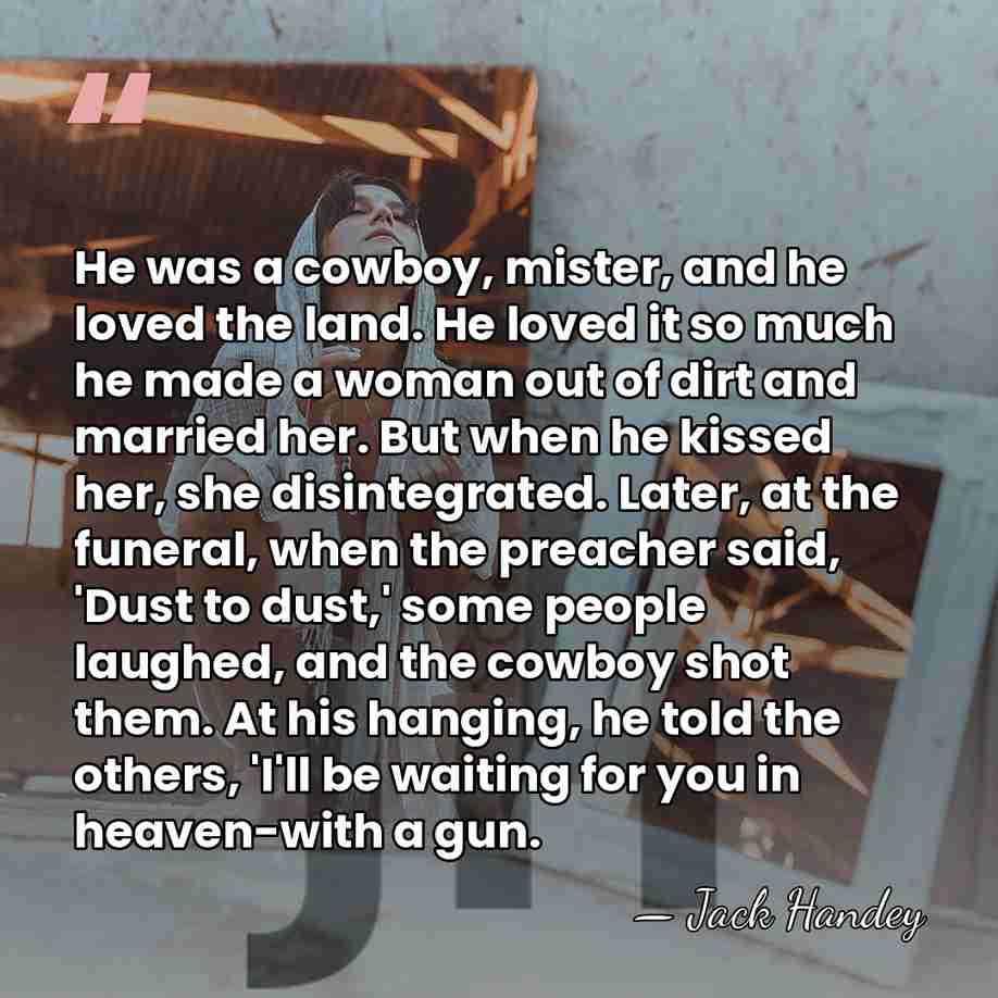 He was a cowboy, mister, and he loved the land. He loved&hellip; - Jack Handey