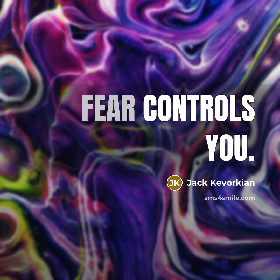 “Fear controls you.…” quote by Jack Kevorkian