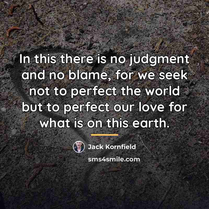 “In this there is no judgment and no blame, for…” quote by Jack Kornfield