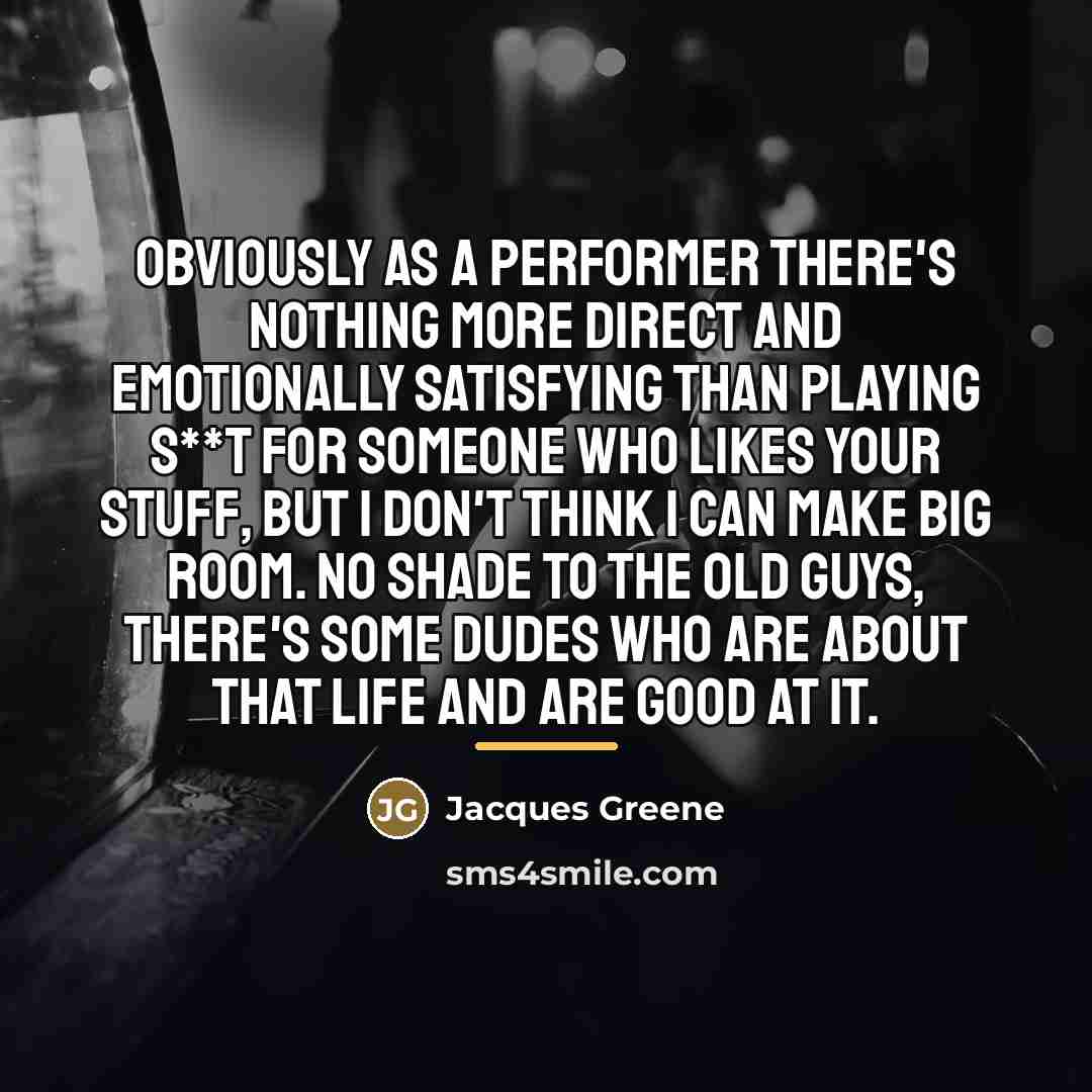 “Obviously as a performer there's nothing more direct and emotionally…” quote by Jacques Greene