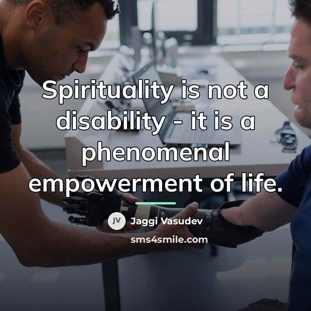 “Spirituality is not a disability - it is a phenomenal…” quote by Jaggi Vasudev