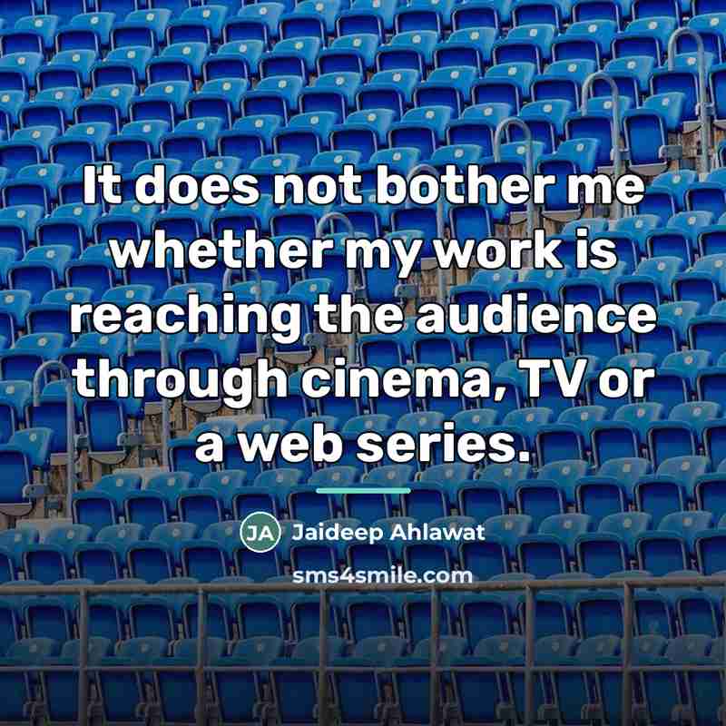 “It does not bother me whether my work is reaching…” quote by Jaideep Ahlawat