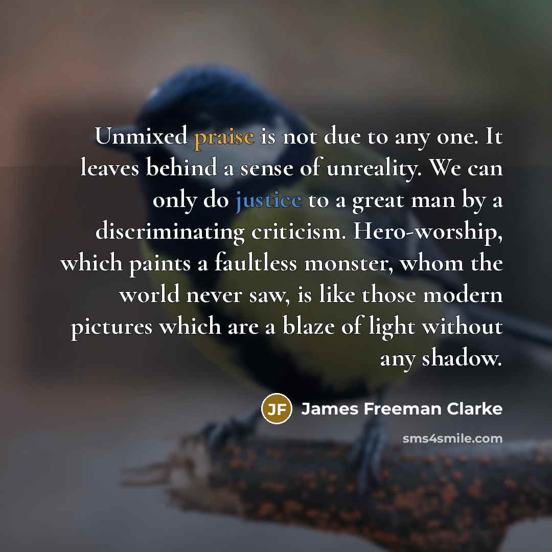 “Unmixed praise is not due to any one. It leaves…” quote by James Freeman Clarke