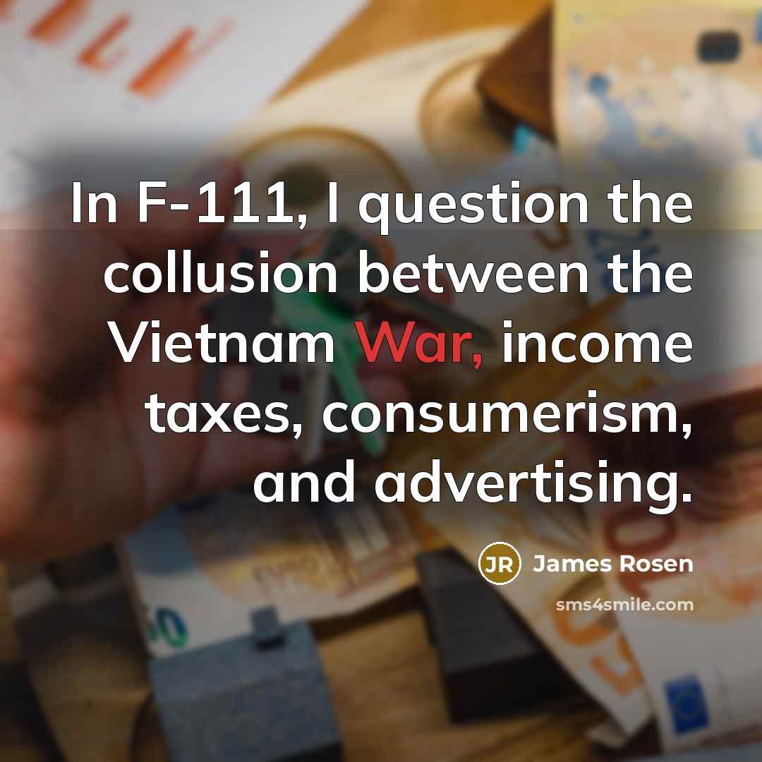 “In F-111, I question the collusion between the Vietnam War,…” quote by James Rosen