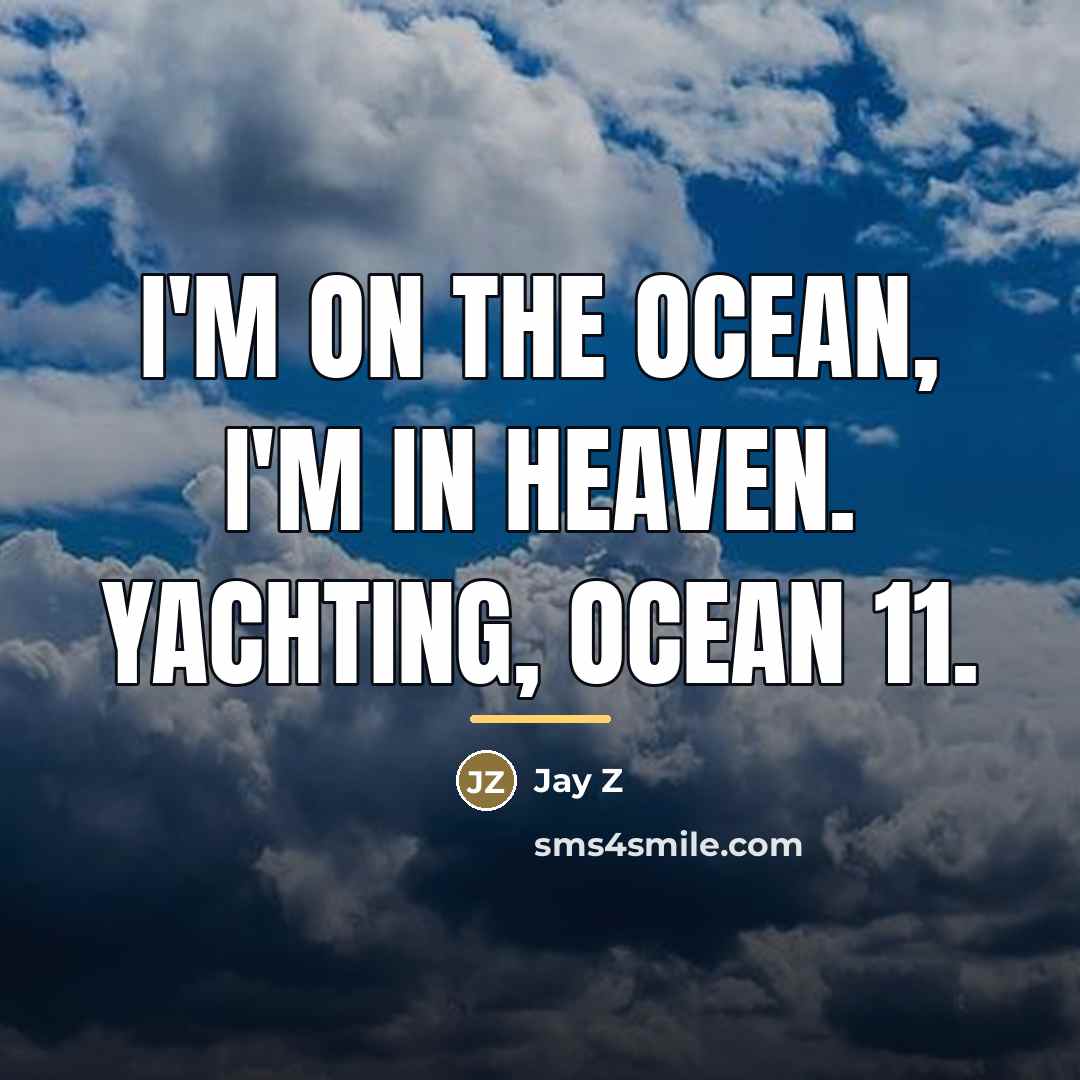 “I'm on the ocean, I'm in heaven. Yachting, Ocean 11.…” quote by Jay Z