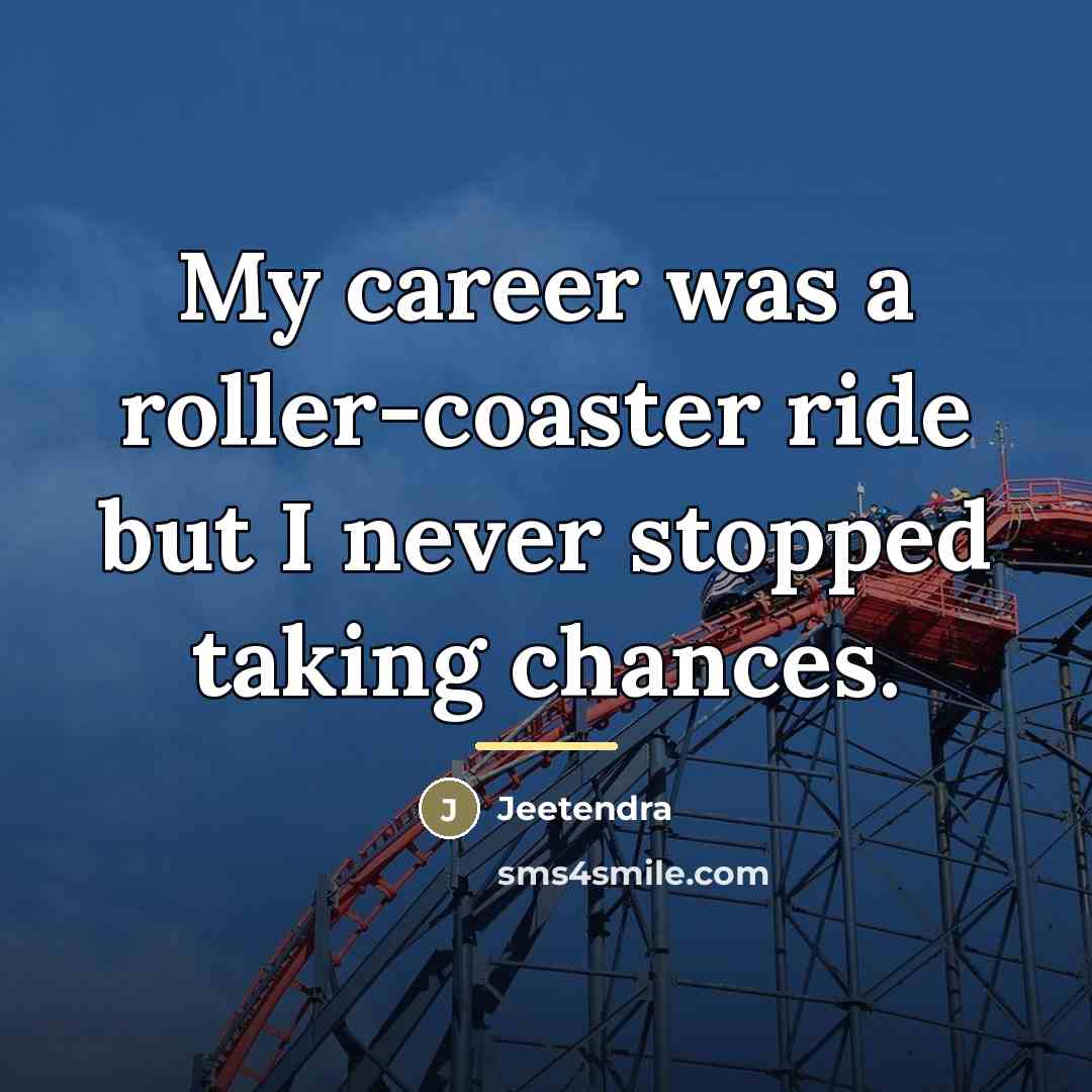 “My career was a roller-coaster ride but I never stopped…” quote by Jeetendra