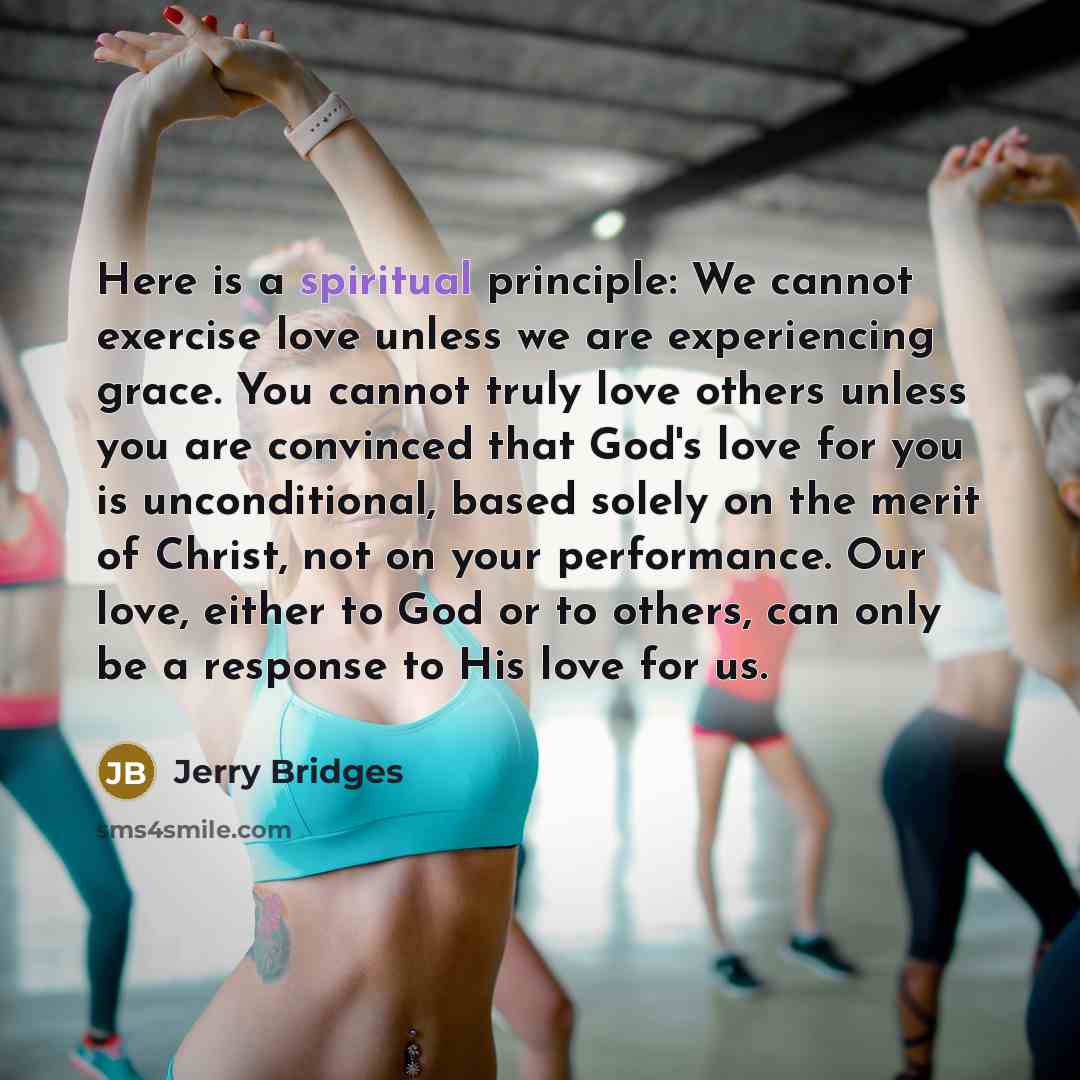 “Here is a spiritual principle: We cannot exercise love unless…” quote by Jerry Bridges