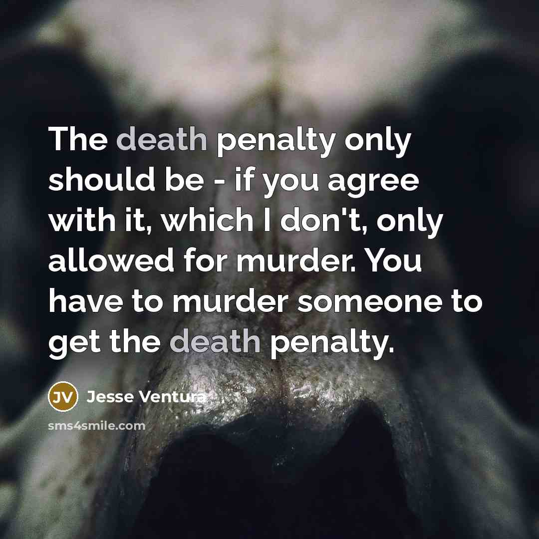 “The death penalty only should be - if you agree…” quote by Jesse Ventura