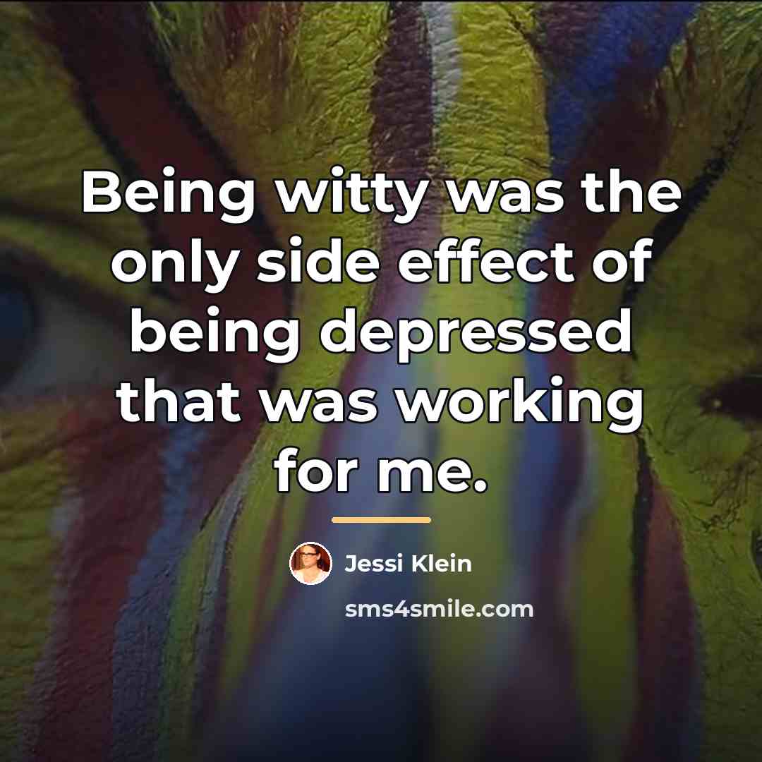 “Being witty was the only side effect of being depressed…” quote by Jessi Klein