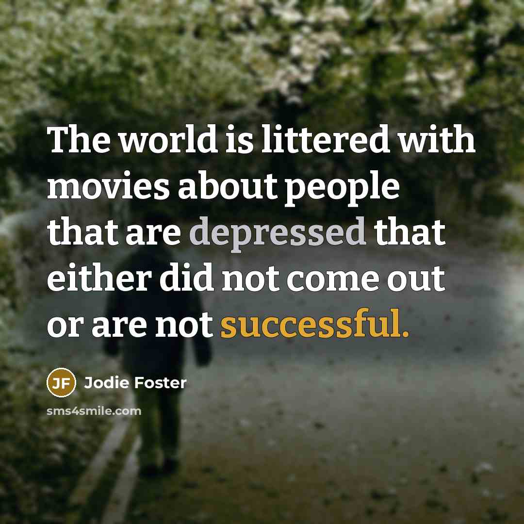“The world is littered with movies about people that are…” quote by Jodie Foster