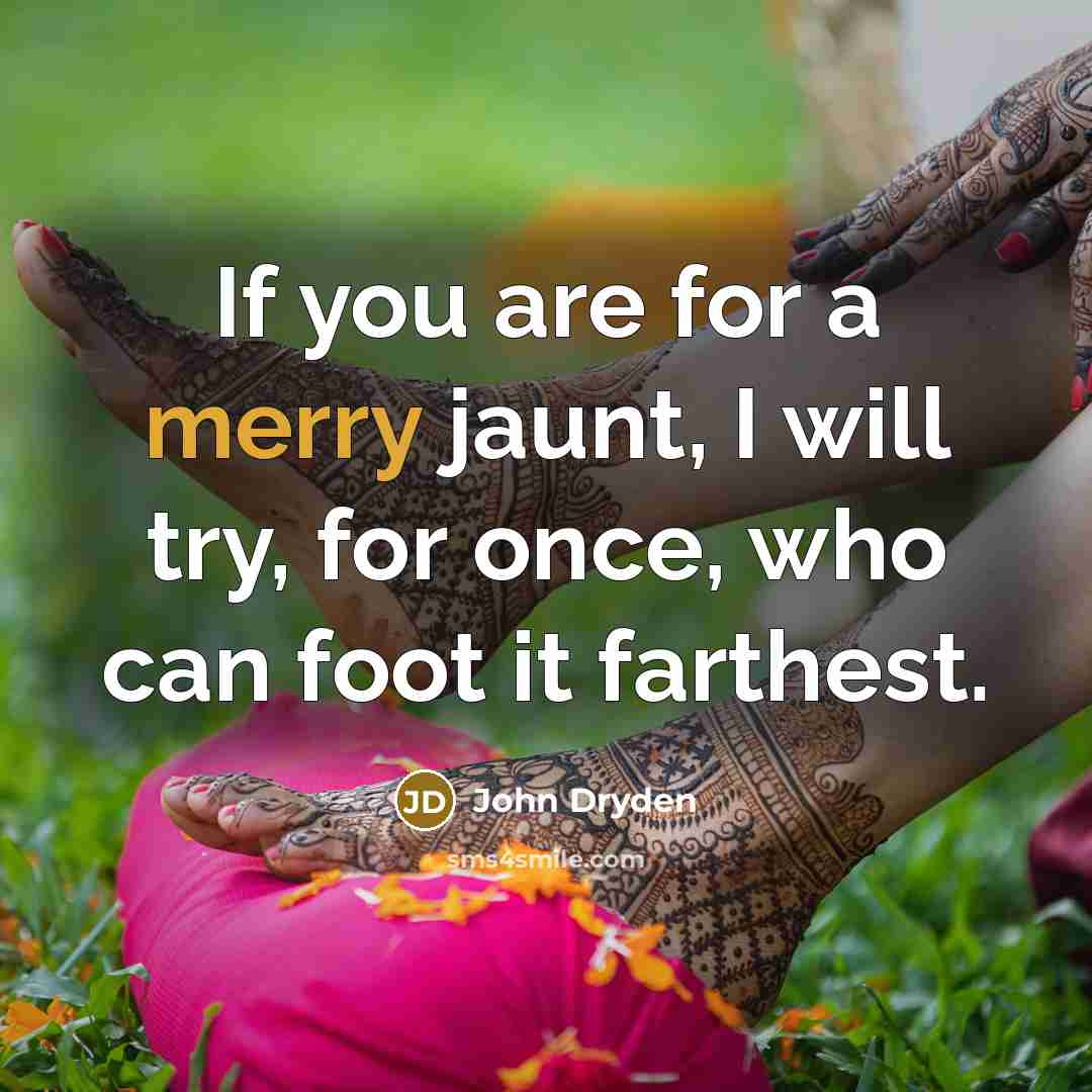 “If you are for a merry jaunt, I will try,…” quote by John Dryden